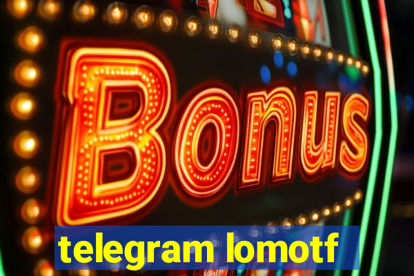 telegram lomotf